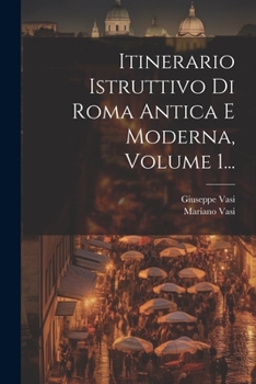 Paperback Itinerario Istruttivo Di Roma Antica E Moderna, Volume 1... [Italian] Book