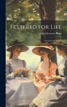 Hardcover Fettered for Life; Or Lord and Master Book