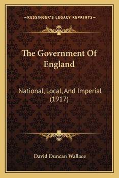 Paperback The Government Of England: National, Local, And Imperial (1917) Book