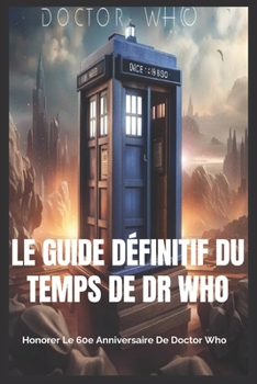 Paperback Le guide définitif du temps de Dr Who: Honorer le 60e anniversaire de Doctor Who [French] Book