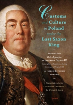Hardcover Customs and Culture in Poland Under the Last Saxon King: Selections from Opis Obyczajów Za Panowania Augusta III by Father J&#281;drzej Kitowicz, 1728 Book