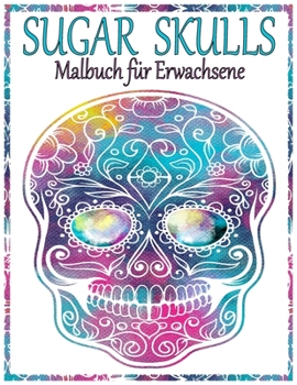 Paperback Sugar Skulls Malbuch für Erwachsene: 100 erstaunliche große Schädel Design zum Ausmalen für Erwachsene & Jugendliche. Day of the Dead/Dia de los Muert [German] Book
