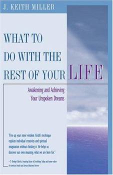 Paperback What to Do with the Rest of Your Life: Awakening and Achieving Your Unspoken Dreams Book