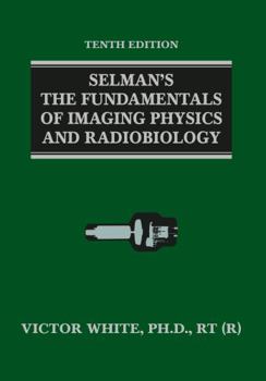 Hardcover Selman's the Fundamentals of Imaging Physics and Radiobiology Book