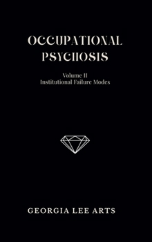 Occupational Psychosis II: Institutional Failure Modes