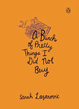 Hardcover A Bunch of Pretty Things I Did Not Buy Book