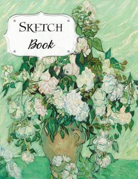 Sketch Book: Van Gogh Sketchbook Scetchpad for Drawing or Doodling Notebook Pad for Creative Artists Vase with Roses