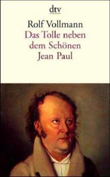 Paperback Das Tolle neben dem Schönen. Jean Paul. Ein biographischer Essay. [German] Book