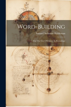 Paperback Word-building: For The Use Of Classes In Etymology Book