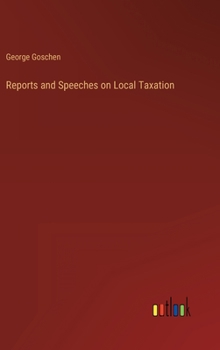 Hardcover Reports and Speeches on Local Taxation Book