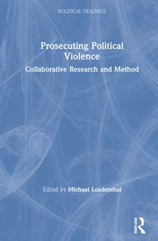 Hardcover Prosecuting Political Violence: Collaborative Research and Method Book