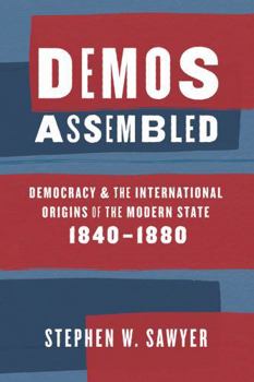 Paperback Demos Assembled: Democracy and the International Origins of the Modern State, 1840-1880 Book