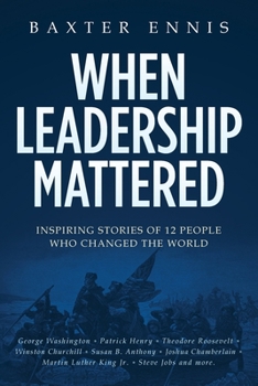 Paperback When Leadership Mattered: Inspiring Stories of 12 People Who Changed The World Book