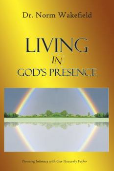 Paperback Living in God's Presence: Pursuing Intimacy with Our Heavenly Father Book