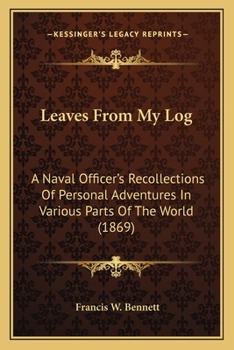 Leaves from My Log: A Naval Officers's Recollections of Personal Adventures - Scholar's Choice Edition