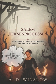 SALEM HEKSENPROCESSEN: Een Verhaal over Verloren en Gevonden Waarheid (Dutch Edition)