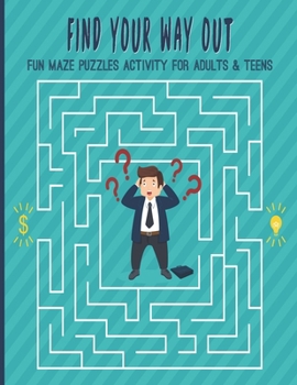 Paperback Find Your Way Out Fun Maze Puzzles Activity For Adults & Teens: With Solutions; Work Your Brain; Practice Your Mind; Challenging Giant Puzzle; Wander Book