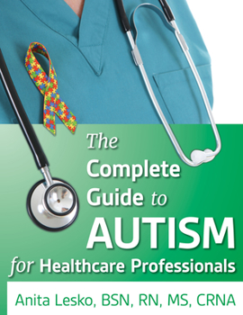 Paperback Complete Guide to Autism & Healthcare: Advice for Medical Professionals and People on the Spectrum Book