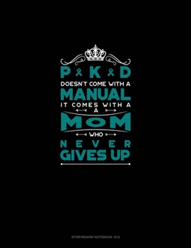 PKD Doesn't Come With A Manual It Comes With A Mom Who Never Gives Up: Storyboard Notebook 1.85:1