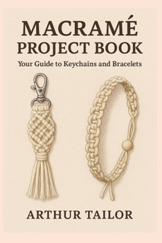 Paperback Macramé Project Book: Your Guide to Keychains and Bracelets Book