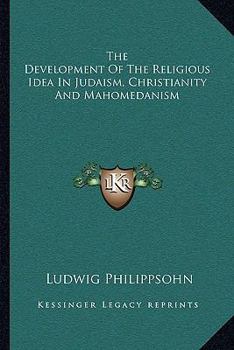 Paperback The Development Of The Religious Idea In Judaism, Christianity And Mahomedanism Book