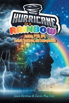 Paperback Hurricane to a Rainbow: Anxiety, PTSD, BPD, Autistic Spectrum, and Schizophrenia Book