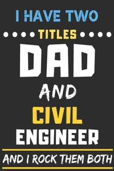 Paperback I Have Two Titles Dad And Civil Engineer And I Rock Them Both: lined notebook, funny Civil Engineer gift Book