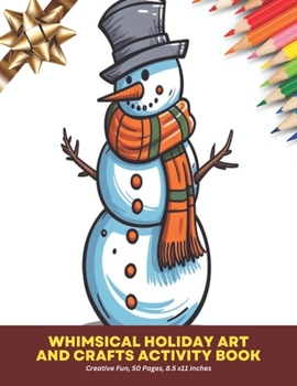Whimsical Holiday Art and Crafts Activity Book: Creative Fun, 50 Pages, 8.5 x11 inches