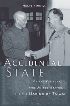 Hardcover Accidental State: Chiang Kai-Shek, the United States, and the Making of Taiwan Book