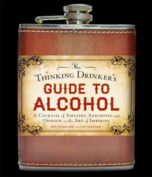 Hardcover The Thinking Drinker's Guide to Alcohol: A Cocktail of Amusing Anecdotes and Opinion on the Art of Imbibing Book