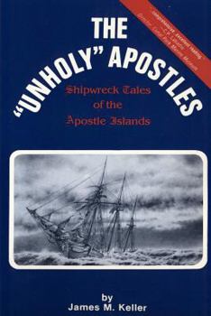 Paperback The Unholy Apostles: Shipwreck Tales of the Apostle Islands Book