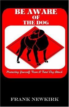 Paperback Be Aware of the Dog: Protecting Yourself from a Fatal Dog Attack Book