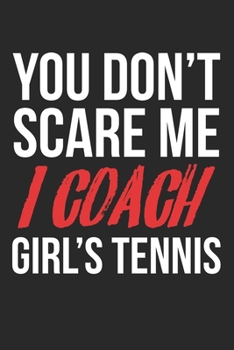 You don't scare me, I coach girl's tennis: diary, notebook, book 100 lined pages in softcover for everything you want to write down and not forget