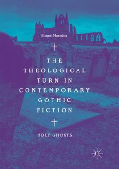Paperback The Theological Turn in Contemporary Gothic Fiction: Holy Ghosts Book
