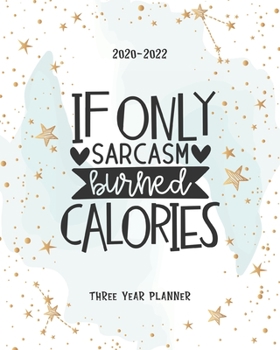 Paperback If Only Sarcasm Burned Calories: Daily Agenda 2020-2022 Monthly Planner Organizer Appointments Notes Goal Year Federal Holidays Password Tracker Gift Book