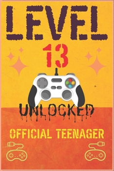 Paperback Level 13 Unlocked Official Teenager: Lined Journal Notebook For Girls & boyes Who Are 13 Years Old, 13 th Birthday Gift, Funny Video Gamer Birthday Gi Book