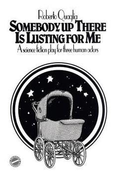 Paperback Somebody Up There Is Lusting For Me: a science fiction play for three human actors Book