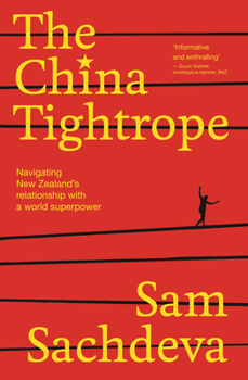 Paperback The China Tightrope: Navigating New Zealand's Relationship with a World Superpower Book