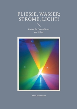 Paperback Fließe, Wasser; ströme, Licht!: Lieder für Gottesdienst und Alltag [German] Book