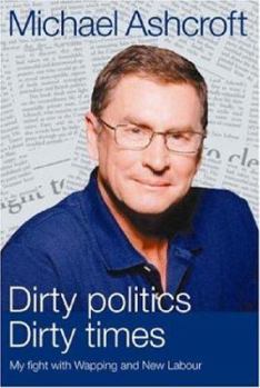 Hardcover Dirty politics, dirty times: my fight with Wapping and New Labour Book
