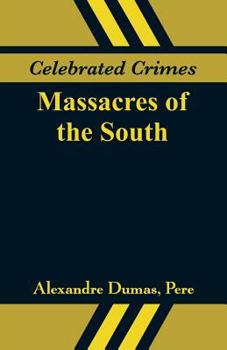 Massacres of the South (1551-1815)Celebrated Crimes - Book #3 of the Celebrated Crimes