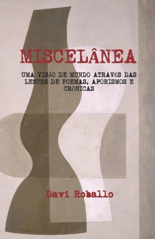 Paperback Miscelânea: Uma Visão de Mundo Através Das Lentes de Poemas, Aforismos E Crônicas [Portuguese] Book