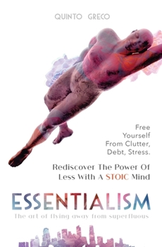 Paperback Essentialism: Free Yourself from the Clutter, Debt, and Stress - Rediscover the Power of Less with a Stoic Mind - Book