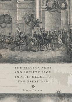 Paperback The Belgian Army and Society from Independence to the Great War Book