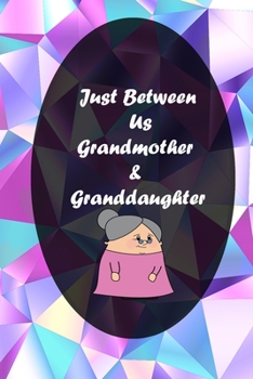 Paperback Just Between Us: Grandmother & Granddaughter, (Grandmother Gifts, Gifts for Granddaughters, Grandparent Books, Girls Writing Journal): Book