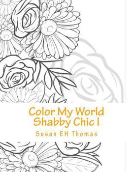 Paperback Color My World Shabby Chic: Coloring Books for Grown Ups Book