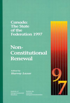 Hardcover Canada: The State of the Federation 1997: Non-Constitutional Renewalvolume 37 Book