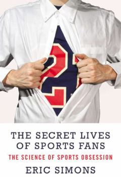 Hardcover The Secret Lives of Sports Fans: The Science of Sports Obsession Book