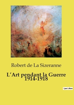 L'Art pendant la Guerre 1914-1918 (French Edition)