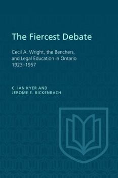 Paperback The Fiercest Debate: Cecil a Wright, the Benchers, and Legal Education in Ontario 1923-1957 Book